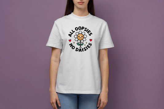 ALL OOPSIES NO DAISIES GRAPHIC PRINT HIGH QUALITY HEAVY COTTON T-SHIRT (UNISEX)