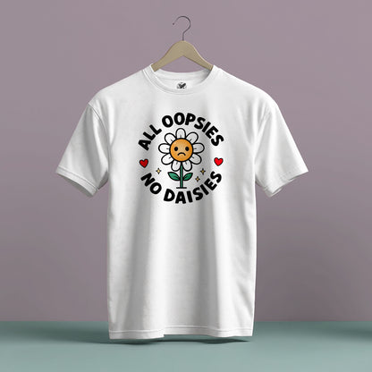 ALL OOPSIES NO DAISIES GRAPHIC PRINT HIGH QUALITY HEAVY COTTON T-SHIRT (UNISEX)